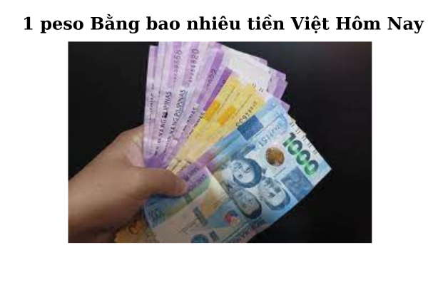 1 Peso Philippines Bằng Bao Nhiêu Tiền Việt