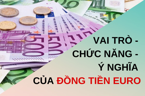 vai tro chuc nang y nghia cua dong tien euro