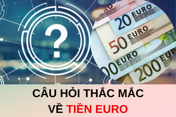 cau hoi thac mac ve tien euro