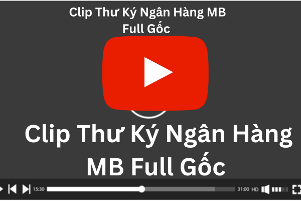 Xem video Clip Thư Ký Ngân Hàng MB Full Gốc Mới Nhất