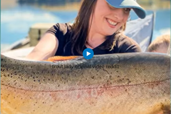 Trout Lady Original Video Reddit