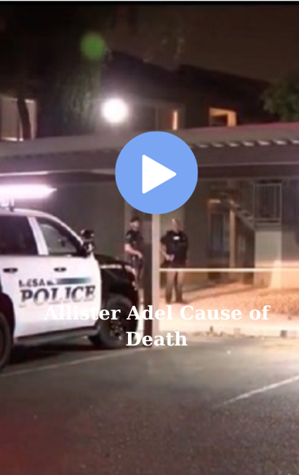 Allister Adel Cause of Death