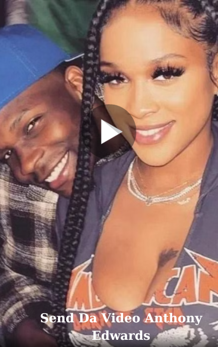 Send Da Video Anthony Edwards