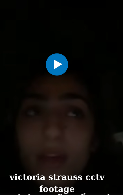 Victoria Strauss CCTV Footage