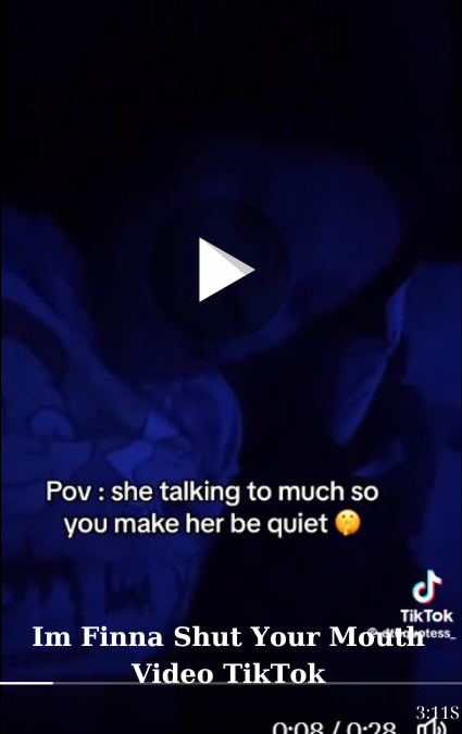 Im Finna Shut Your Mouth Video TikTok