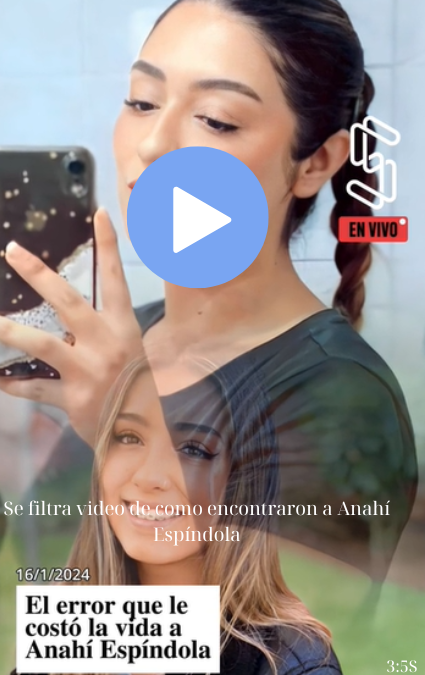 Se filtra video de como encontraron a Anahí Espíndola