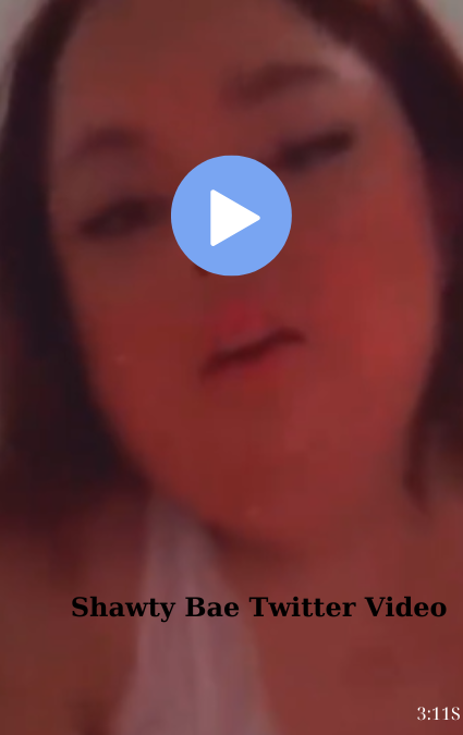 Shawty Bae Twitter Video