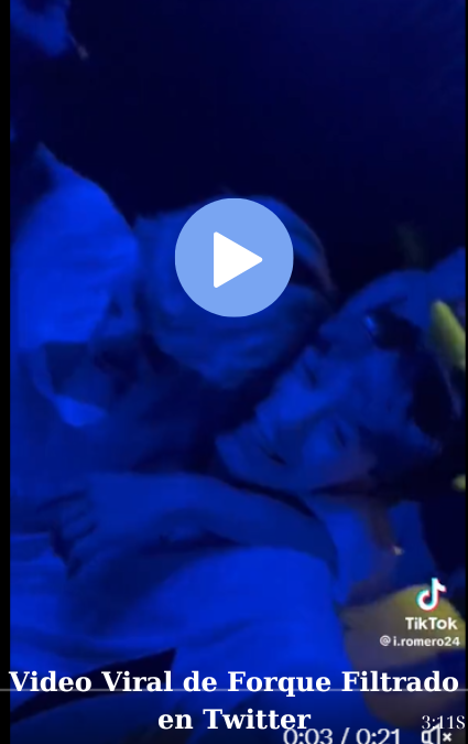 Video Viral de Forque Filtrado en Twitter