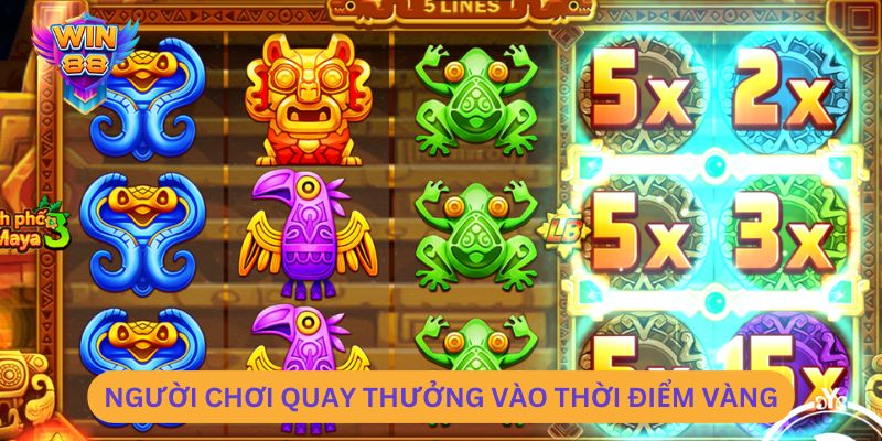 Người chơi quay thưởng vào thời điểm vàng