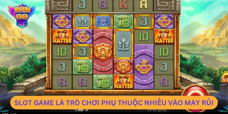Slot game là trò chơi phụ thuộc nhiều vào may rủi